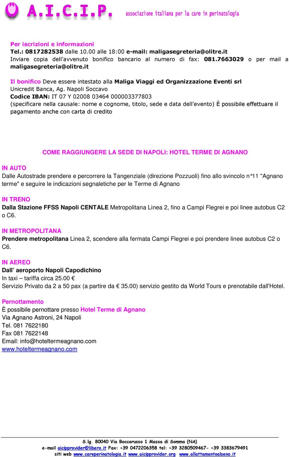 Napoli Soccavo Codice IBAN: IT 07 Y 02008 03464 000003377803 (specificare nella causale: nome e cognome, titolo, sede e data dell evento) È possibile effettuare il pagamento anche con carta di