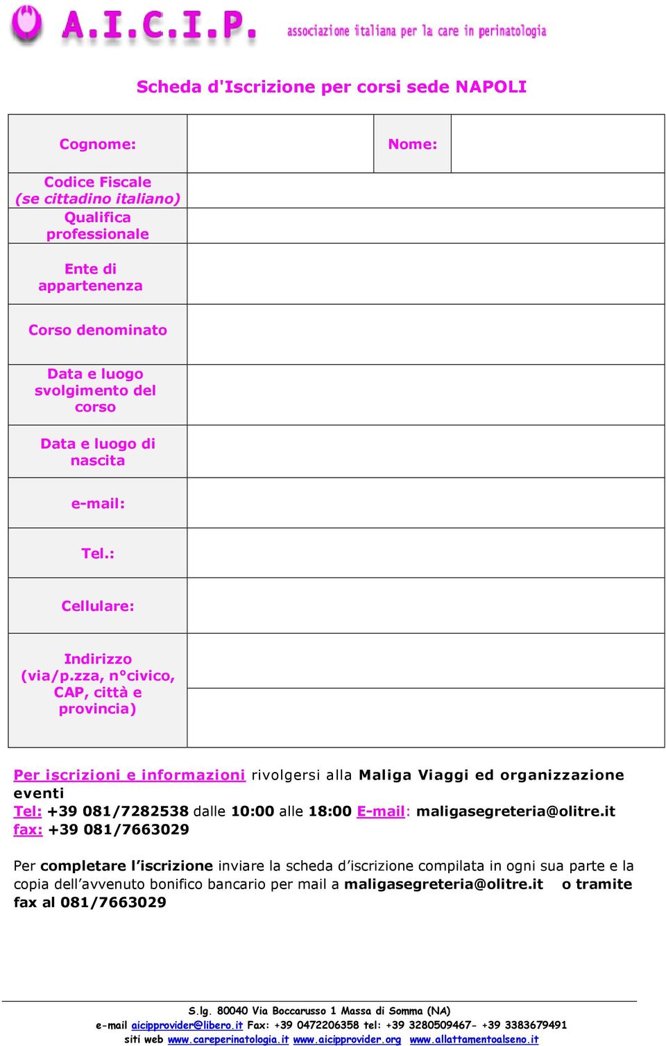 zza, n civico, CAP, città e provincia) Per iscrizioni e informazioni rivolgersi alla Maliga Viaggi ed organizzazione eventi Tel: +39 081/7282538 dalle 10:00 alle 18:00