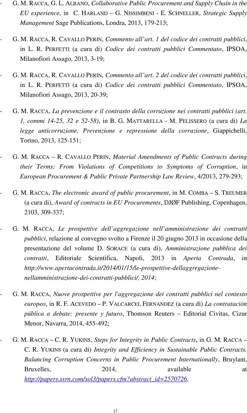 M. RACCA, R. CAVALLO PERIN, Commento all art. 2 del codice dei contratti pubblici, in L. R. PERFETTI (a cura di) Codice dei contratti pubblici Commentato, IPSOA, Milanofiori Assago, 2013, 20-39; - G.