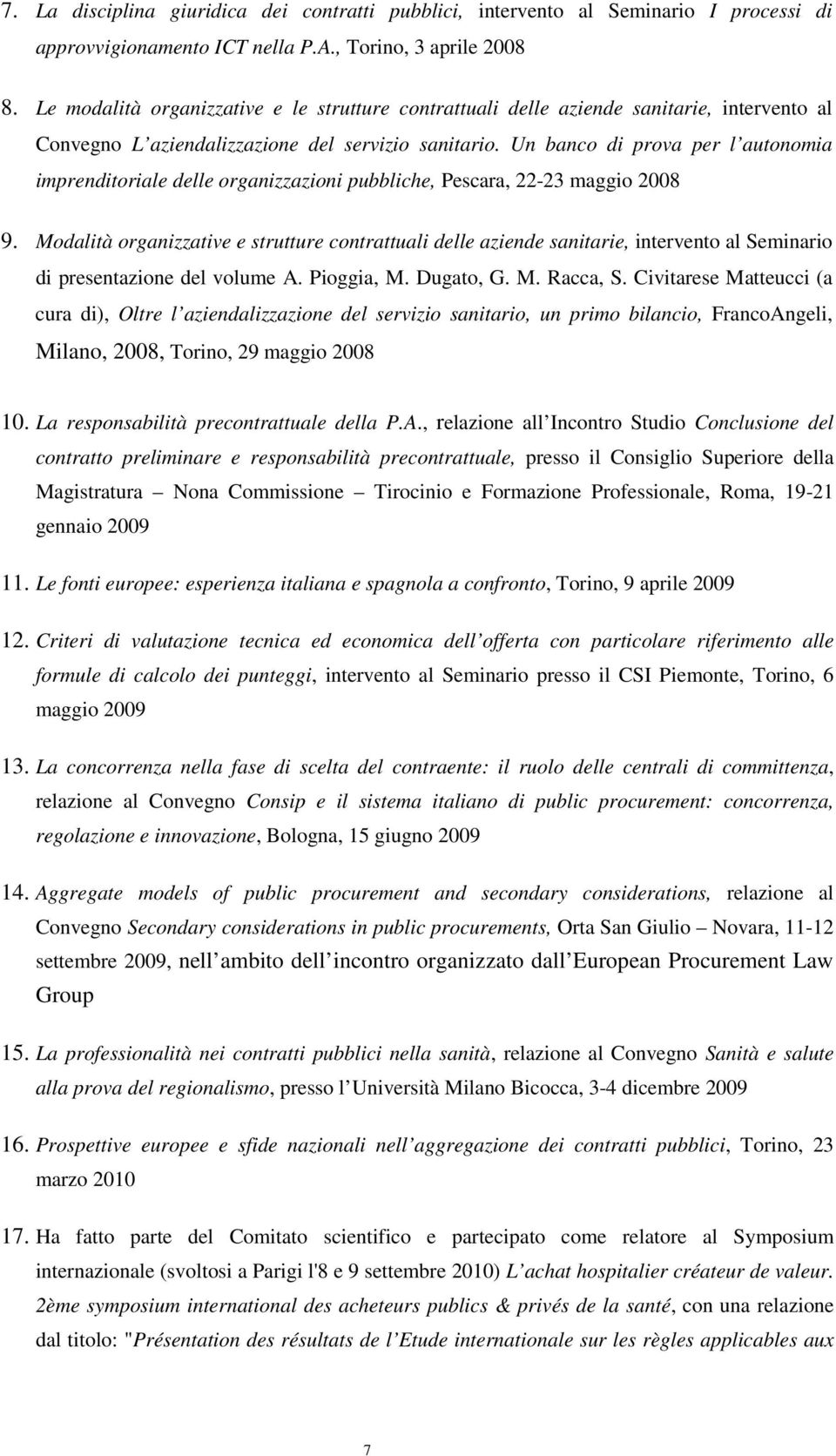 Un banco di prova per l autonomia imprenditoriale delle organizzazioni pubbliche, Pescara, 22-23 maggio 2008 9.