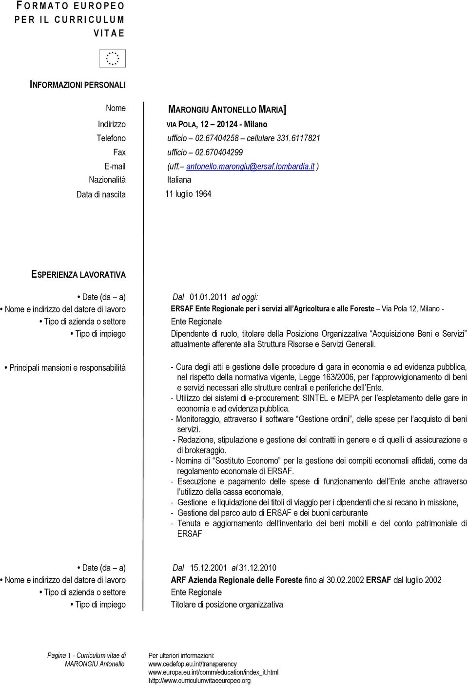 it ) Nazionalità Italiana Data di nascita 11 luglio 1964 ESPERIENZA LAVORATIVA Date (da a) Dal 01.