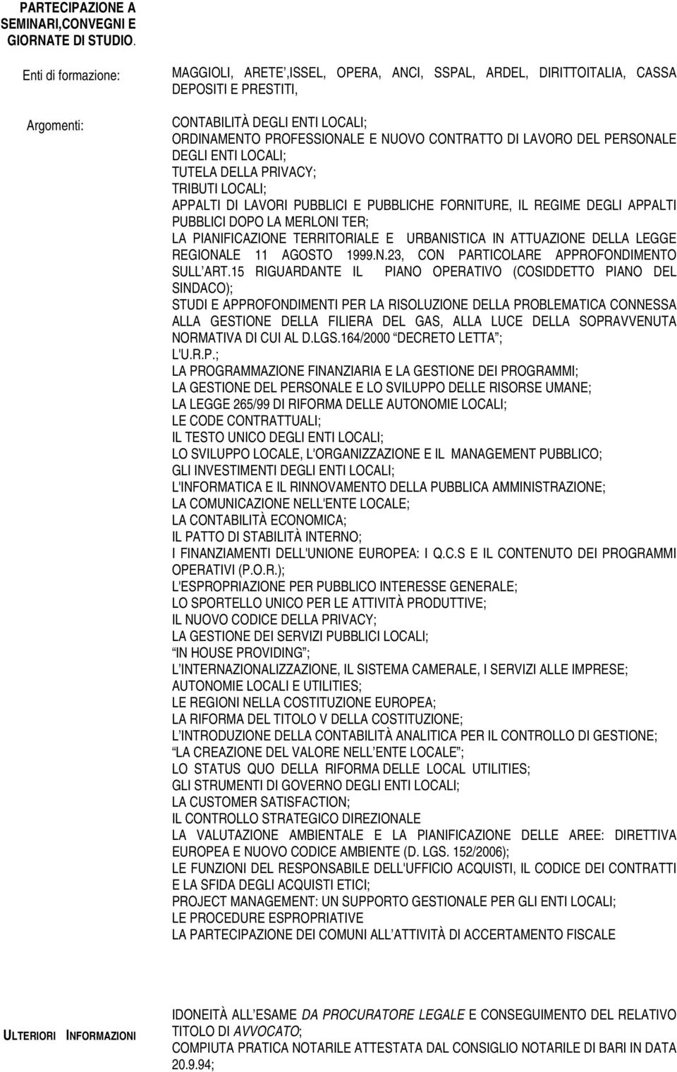 DI LAVORO DEL PERSONALE DEGLI ENTI LOCALI; TUTELA DELLA PRIVACY; TRIBUTI LOCALI; APPALTI DI LAVORI PUBBLICI E PUBBLICHE FORNITURE, IL REGIME DEGLI APPALTI PUBBLICI DOPO LA MERLONI TER; LA