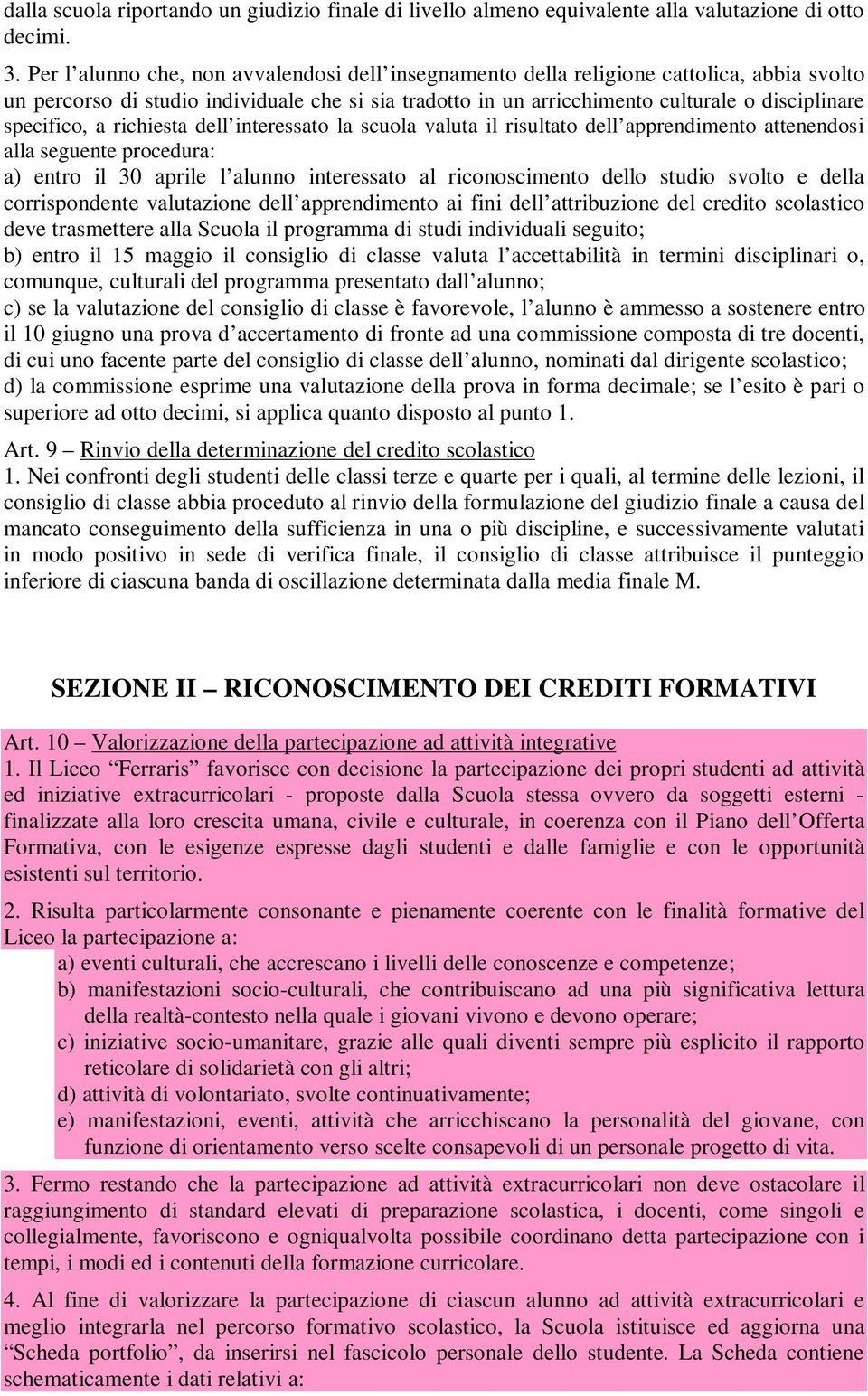 dell interessto l scuol vlut il risultto dell pprendimento ttenendosi ll seguente procedur: ) entro il 3 prile l lunno interessto l riconoscimento dello studio svolto e dell corrispondente vlutzione