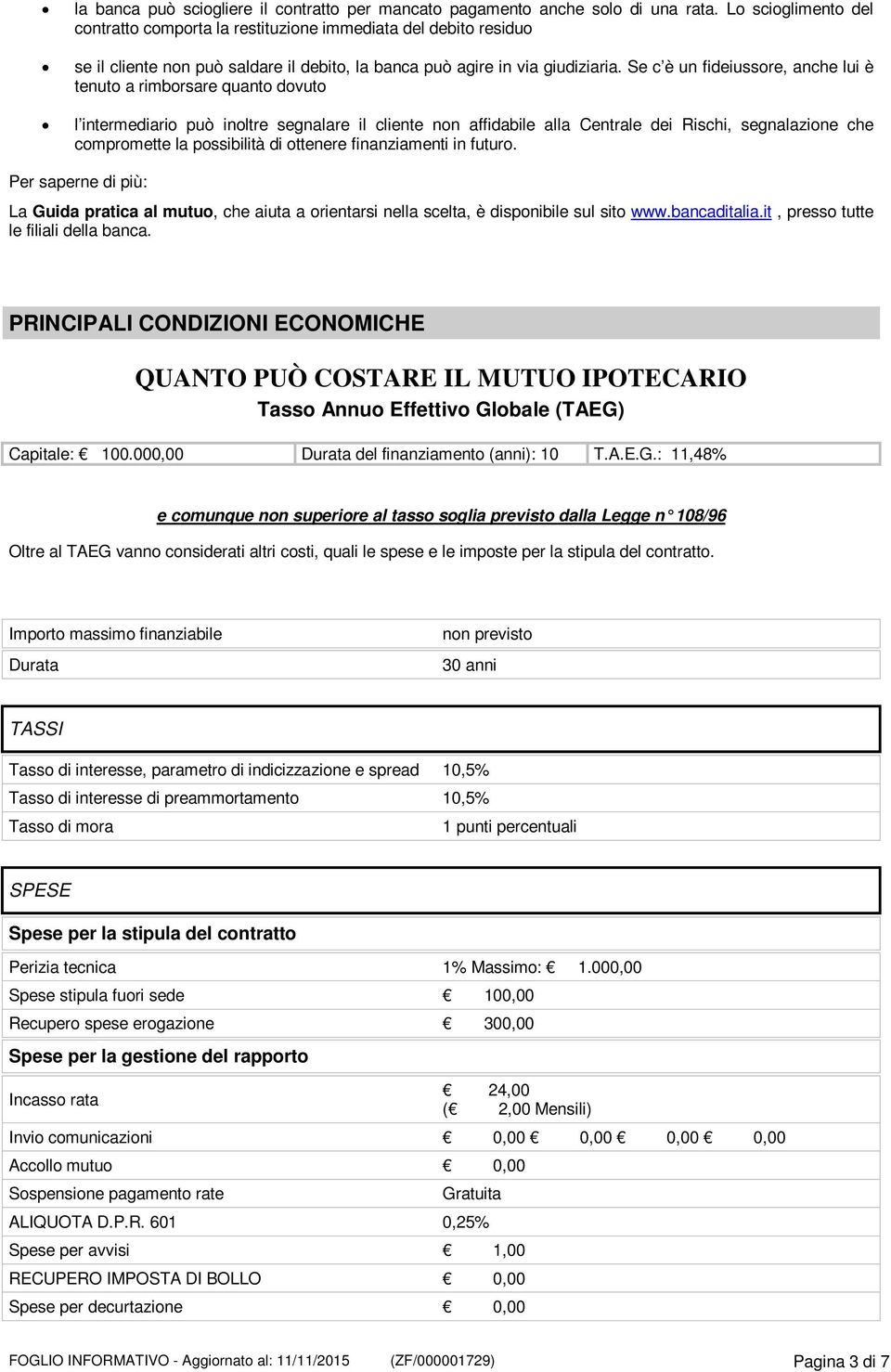 Se c è un fideiussore, anche lui è tenuto a rimborsare quanto dovuto l intermediario può inoltre segnalare il cliente non affidabile alla Centrale dei Rischi, segnalazione che compromette la