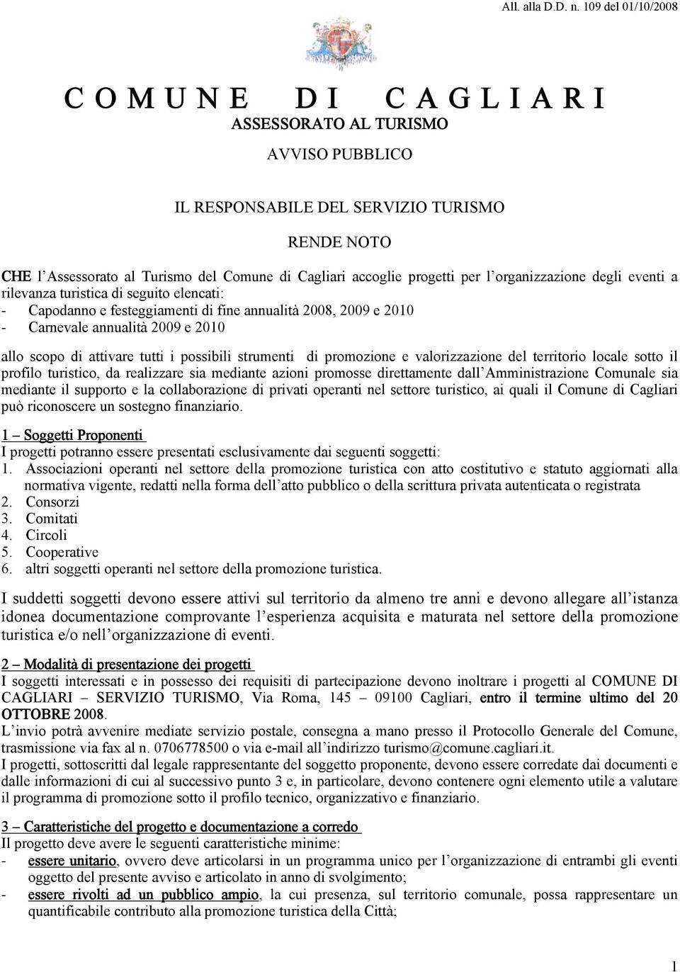 strumenti di promozione e valorizzazione del territorio locale sotto il profilo turistico, da realizzare sia mediante azioni promosse direttamente dall Amministrazione Comunale sia mediante il