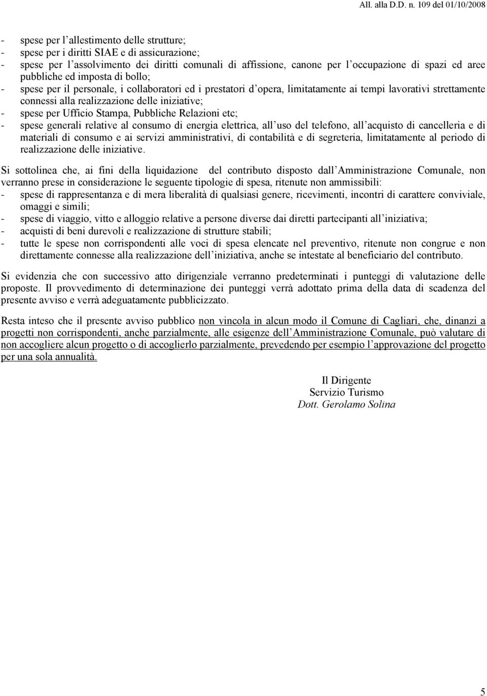 per Ufficio Stampa, Pubbliche Relazioni etc; - spese generali relative al consumo di energia elettrica, all uso del telefono, all acquisto di cancelleria e di materiali di consumo e ai servizi