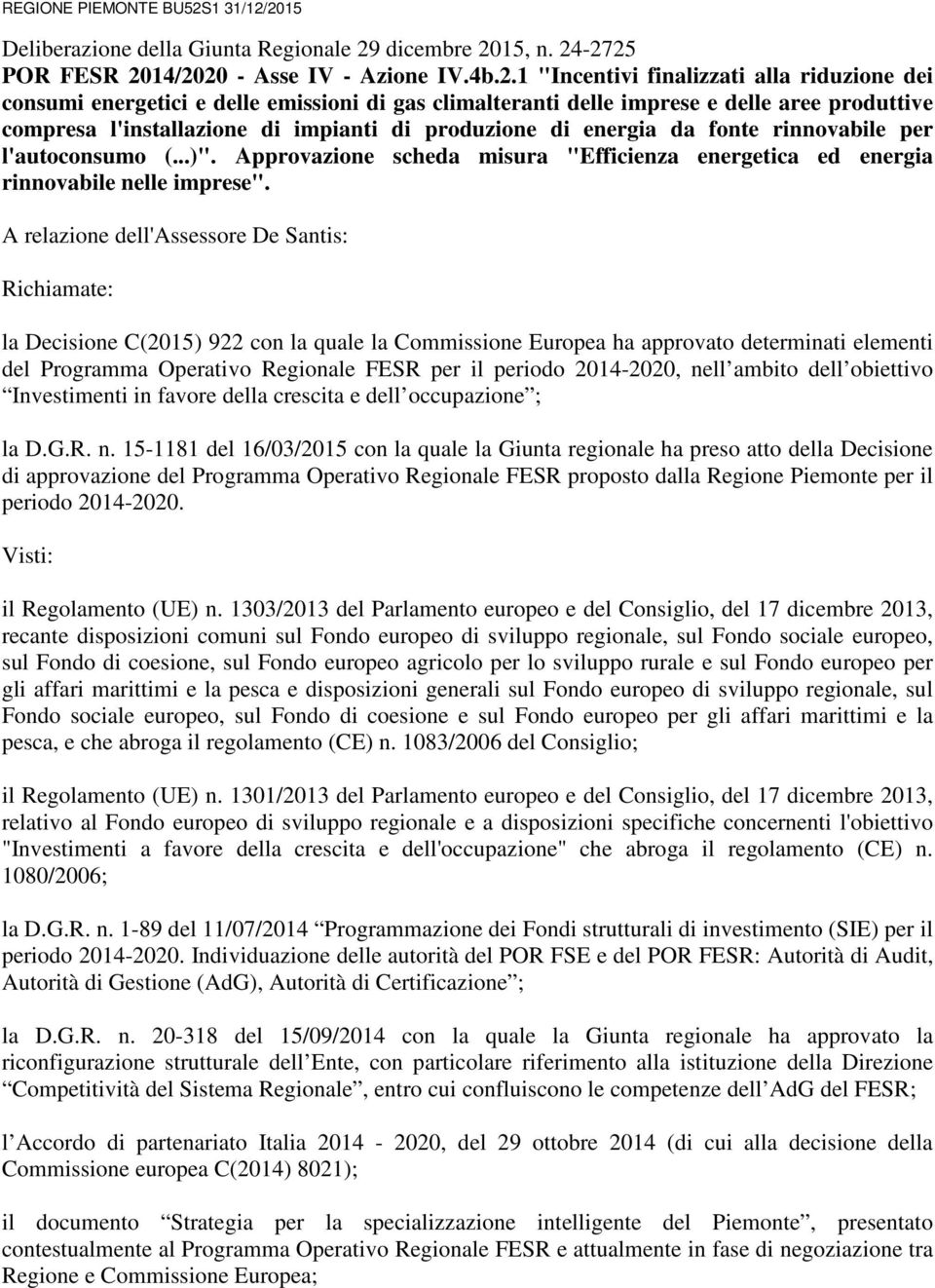 2015 Deliberazione della Giunta Regionale 29 dicembre 2015, n. 24-2725 POR FESR 2014/2020 - Asse IV - Azione IV.4b.2.1 "Incentivi finalizzati alla riduzione dei consumi energetici e delle emissioni