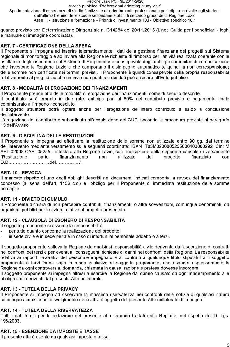 richieste di rimborso per l attività realizzata coerente con le risultanze degli inserimenti sul Sistema.