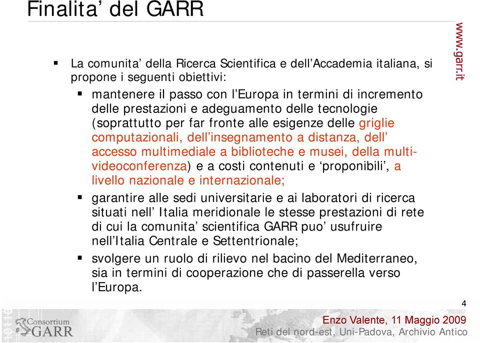 videoconferenza) e a costi contenuti e proponibili, a livello nazionale e internazionale; garantire alle sedi universitarie e ai laboratori di ricerca situati ti nell Italia meridionale le stesse