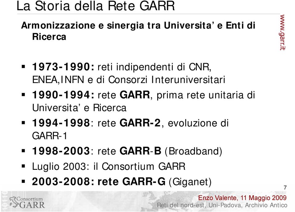 rete unitaria di Universita e Ricerca 1994-1998: rete GARR-2, evoluzione di GARR-1 1998-2003: