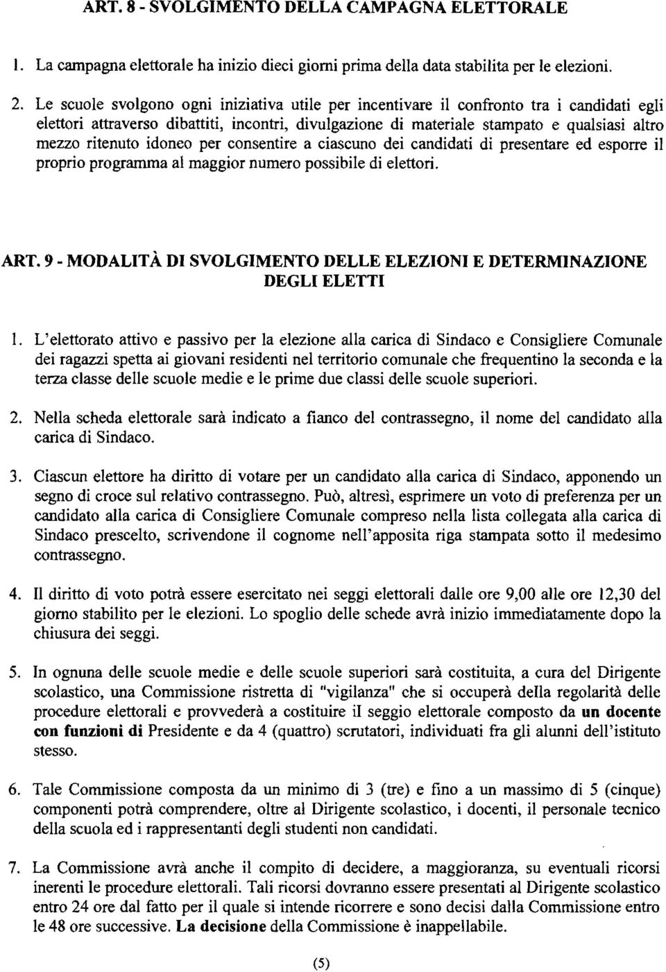 idoneo per consentire a ciascuno dei candidati di presentare ed esporre il proprio programma al maggior numero possibile di elettori. ART.