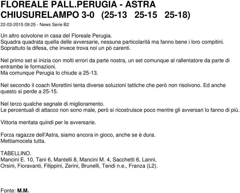 Nel primo set si inizia con molti errori da parte nostra, un set comunque al rallentatore da parte di entrambe le formazioni. Ma comunque Perugia lo chiude a 25-13.