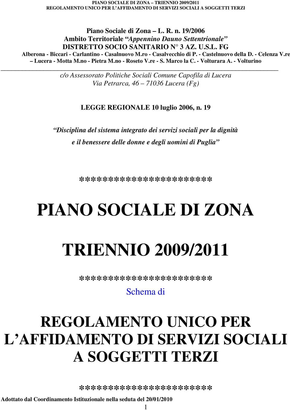 - Volturino c/o Assessorato Politiche Sociali Comune Capofila di Lucera Via Petrarca, 46 71036 Lucera (Fg) LEGGE REGIONALE 10 luglio 2006, n.