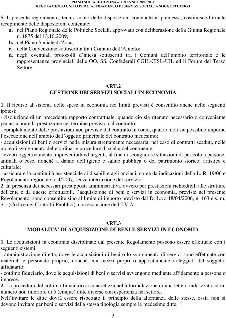 nella Convenzione sottoscritta tra i Comuni dell Ambito; d. negli eventuali protocolli d intesa sottoscritti tra i Comuni dell ambito territoriale e le rappresentanze provinciali delle OO. SS.