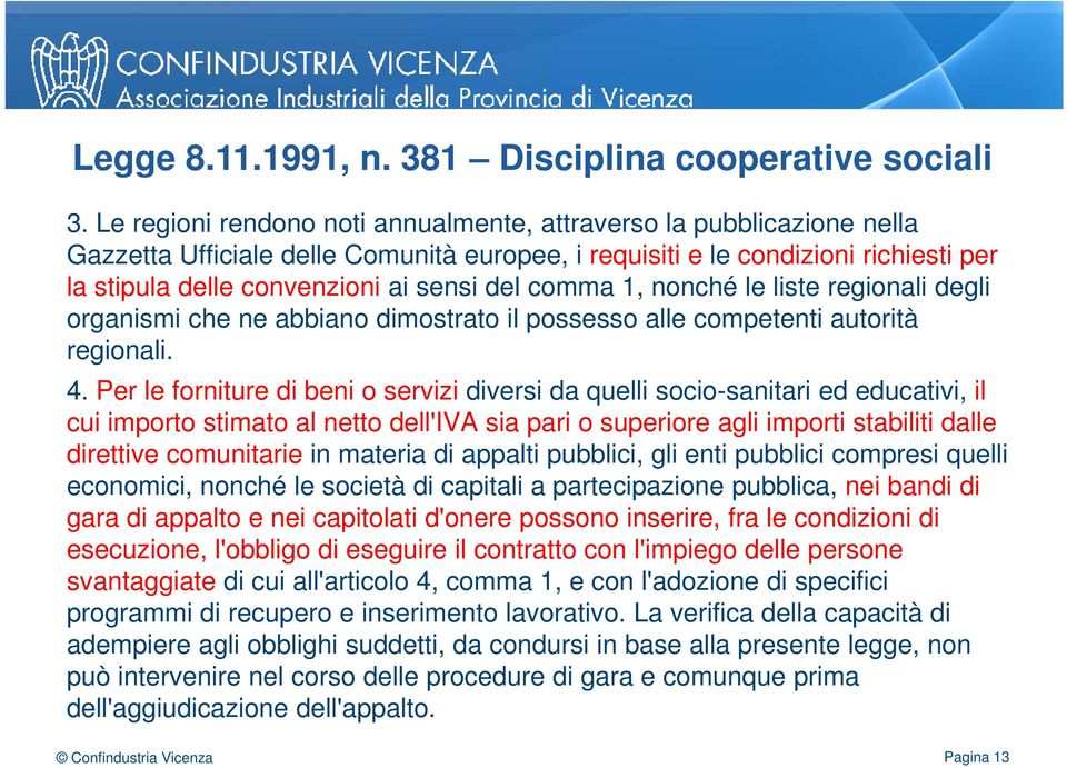 comma 1, nonché le liste regionali degli organismi che ne abbiano dimostrato il possesso alle competenti autorità regionali. 4.