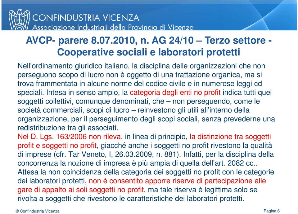 trattazione organica, ma si trova frammentata in alcune norme del codice civile e in numerose leggi cd speciali.