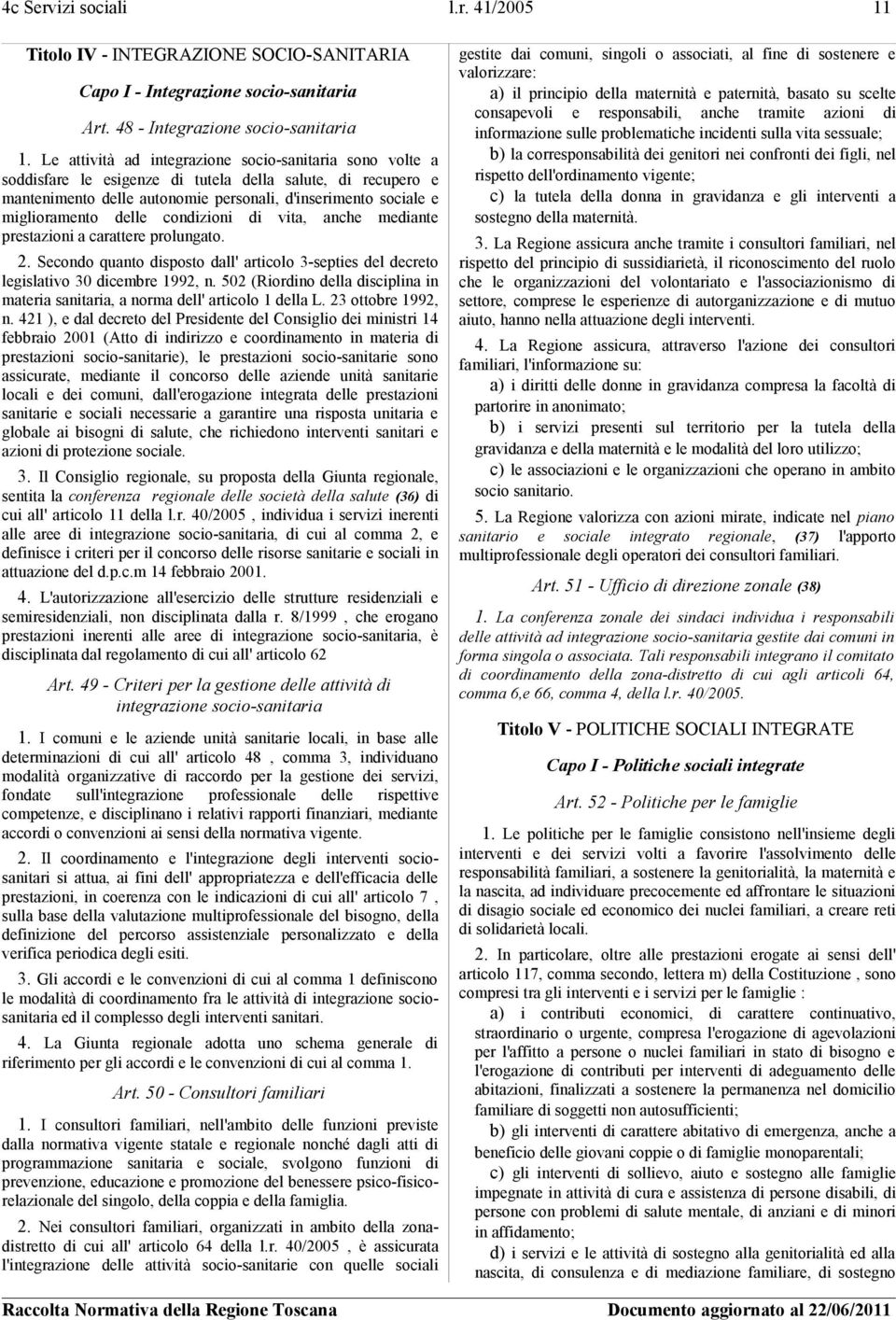 delle condizioni di vita, anche mediante prestazioni a carattere prolungato. 2. Secondo quanto disposto dall' articolo 3-septies del decreto legislativo 30 dicembre 1992, n.