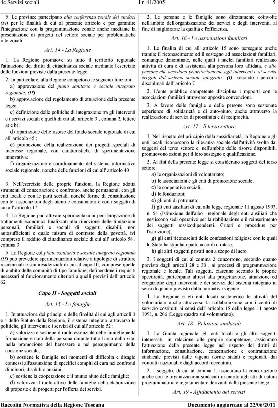 di progetti nel settore sociale per problematiche interzonali. Art. 14 - La Regione 1.