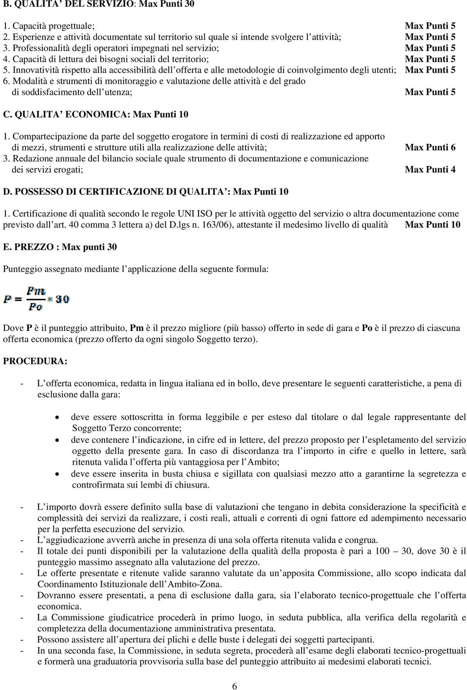 Innovatività rispetto alla accessibilità dell offerta e alle metodologie di coinvolgimento degli utenti; Max Punti 5 6.