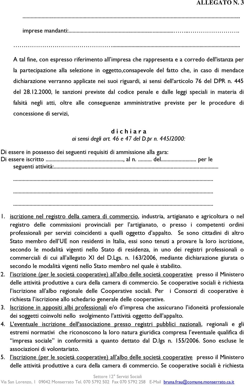 dichiarazione verranno applicate nei suoi riguardi, ai sensi dell'articolo 76 del DPR n. 445 del 28.12.