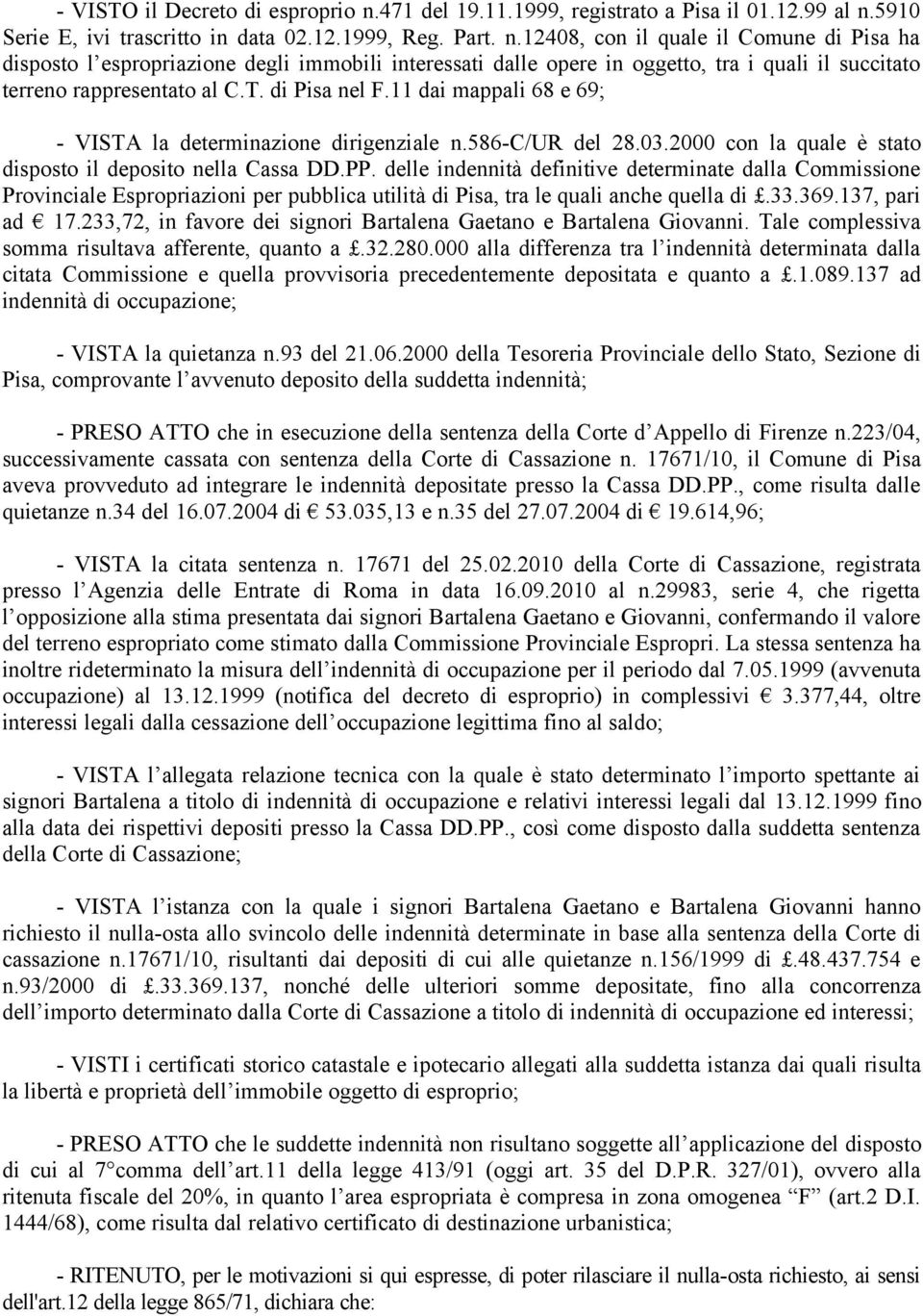 5910 Serie E, ivi trascritto in data 02.12.1999, Reg. Part. n.