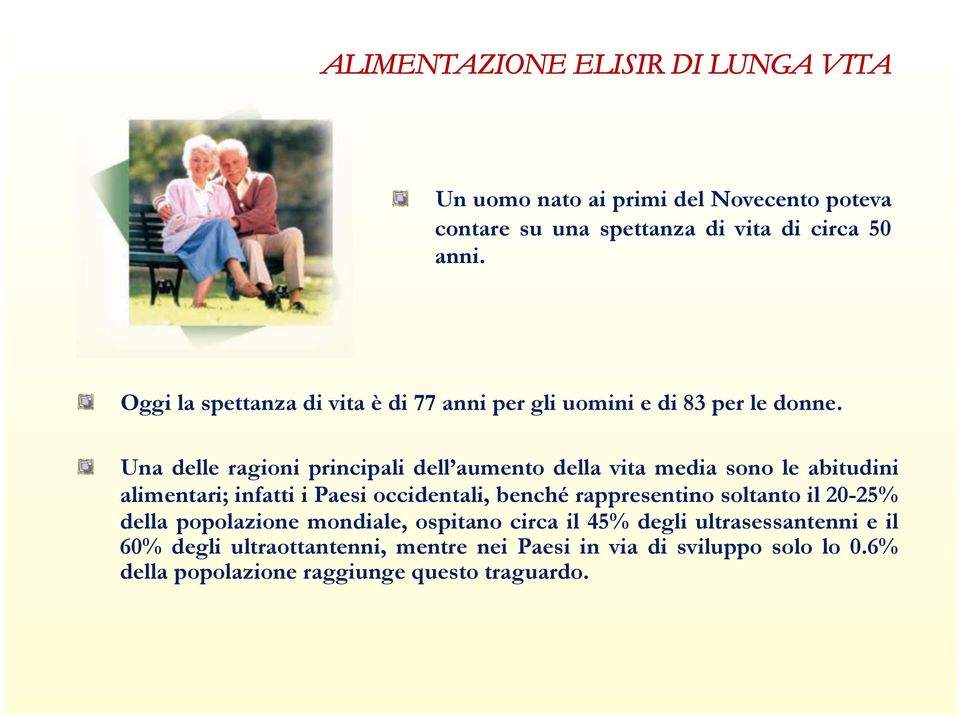 ! " Una delle ragioni principali dell aumento della vita media sono le abitudini alimentari; infatti i Paesi occidentali, benché rappresentino