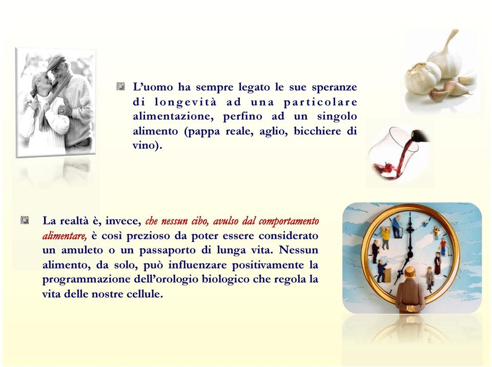 ! " La realtà è, invece, che nessun cibo, avulso dal comportamento alimentare, è così prezioso da poter essere