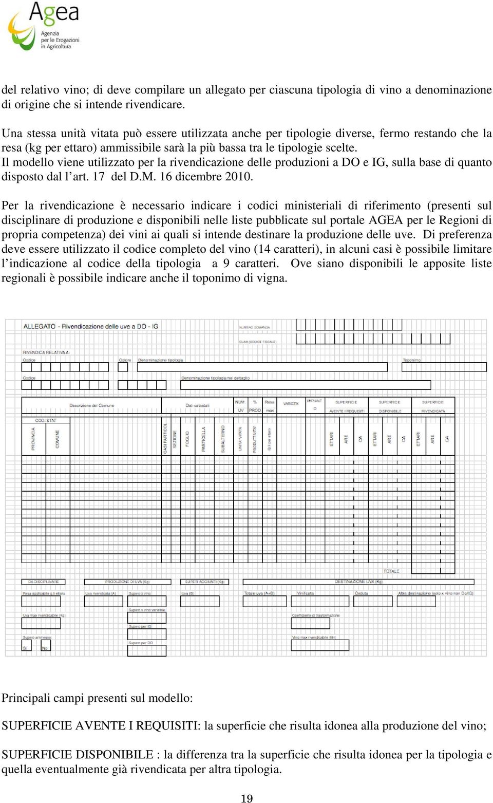 Il modello viene utilizzato per la rivendicazione delle produzioni a DO e IG, sulla base di quanto disposto dal l art. 17 del D.M. 16 dicembre 2010.