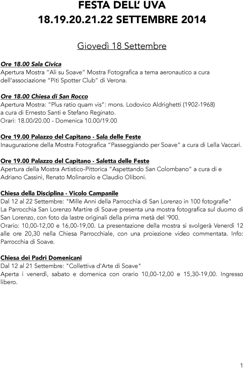 00 Chiesa di San Rocco Apertura Mostra: Plus ratio quam vis : mons. Lodovico Aldrighetti (1902-1968) a cura di Ernesto Santi e Stefano Reginato. Orari: 18.00/20.00 - Domenica 10.00/19.00 Ore 19.