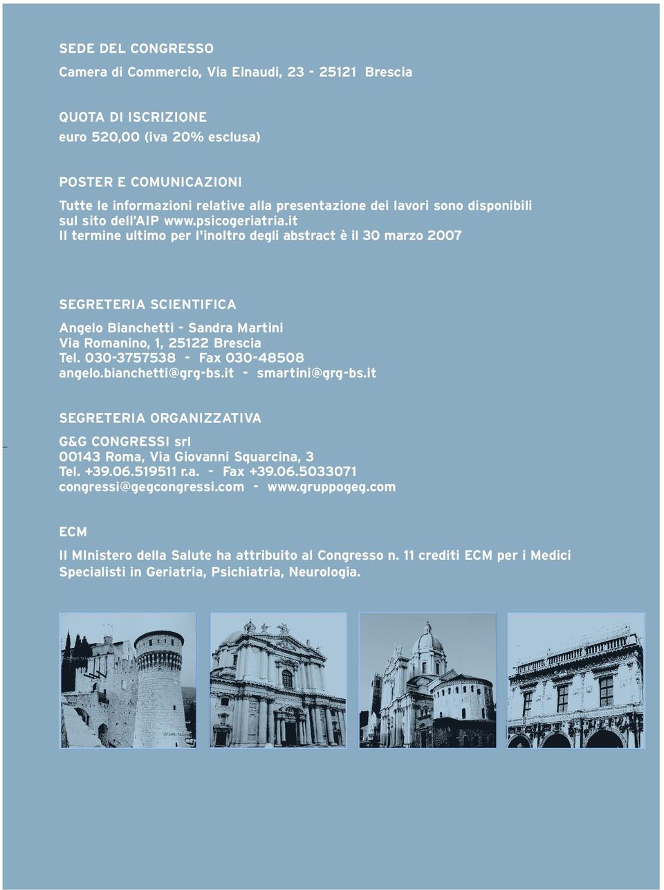 it Il termine ultimo per l'inoltro degli abstract è il 30 marzo 2007 SEGRETERIA SCIENTIFICA Angelo Bianchetti - Sandra Martini Via Romanino, 1, 25122 Brescia Tel. 030-3757538 - Fax 030-48508 angelo.