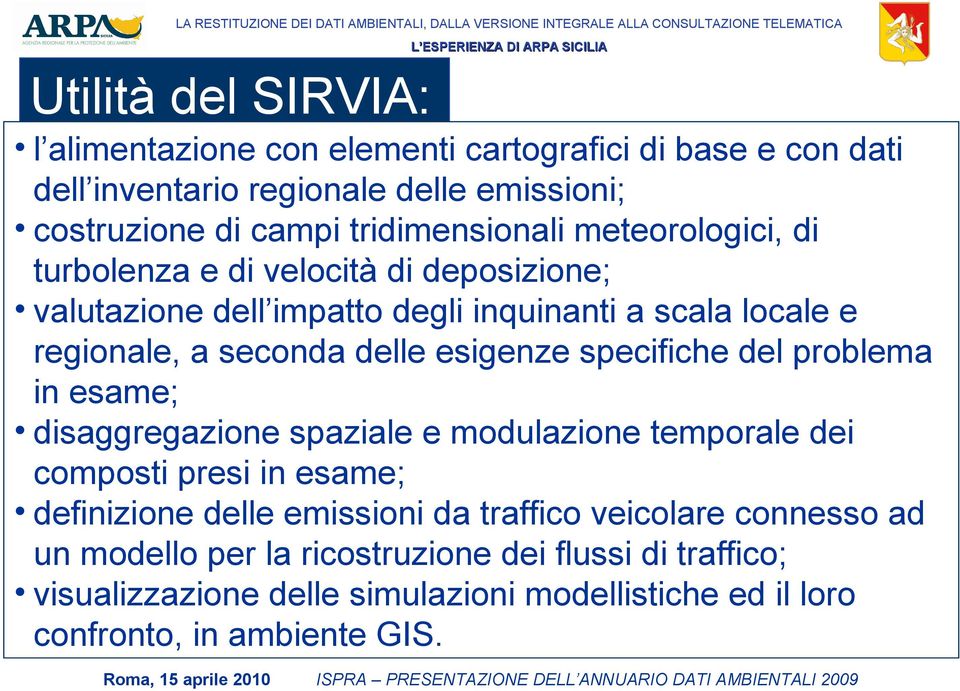 delle esigenze specifiche del problema in esame; disaggregazione spaziale e modulazione temporale dei composti presi in esame; definizione delle emissioni da