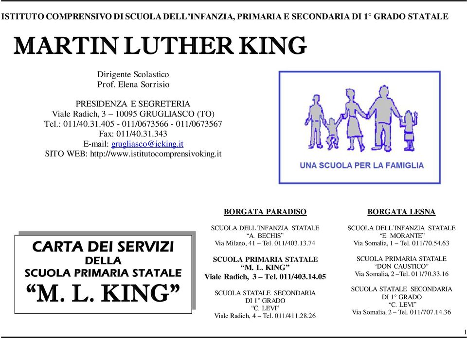 istitutocomprensivoking.it CARTA DEI SERVIZI DELLA SCUOLA PRIMARIA STATALE M. L. KING BORGATA PARADISO SCUOLA DELL INFANZIA STATALE A. BECHIS Via Milano, 41 Tel. 011/403.13.
