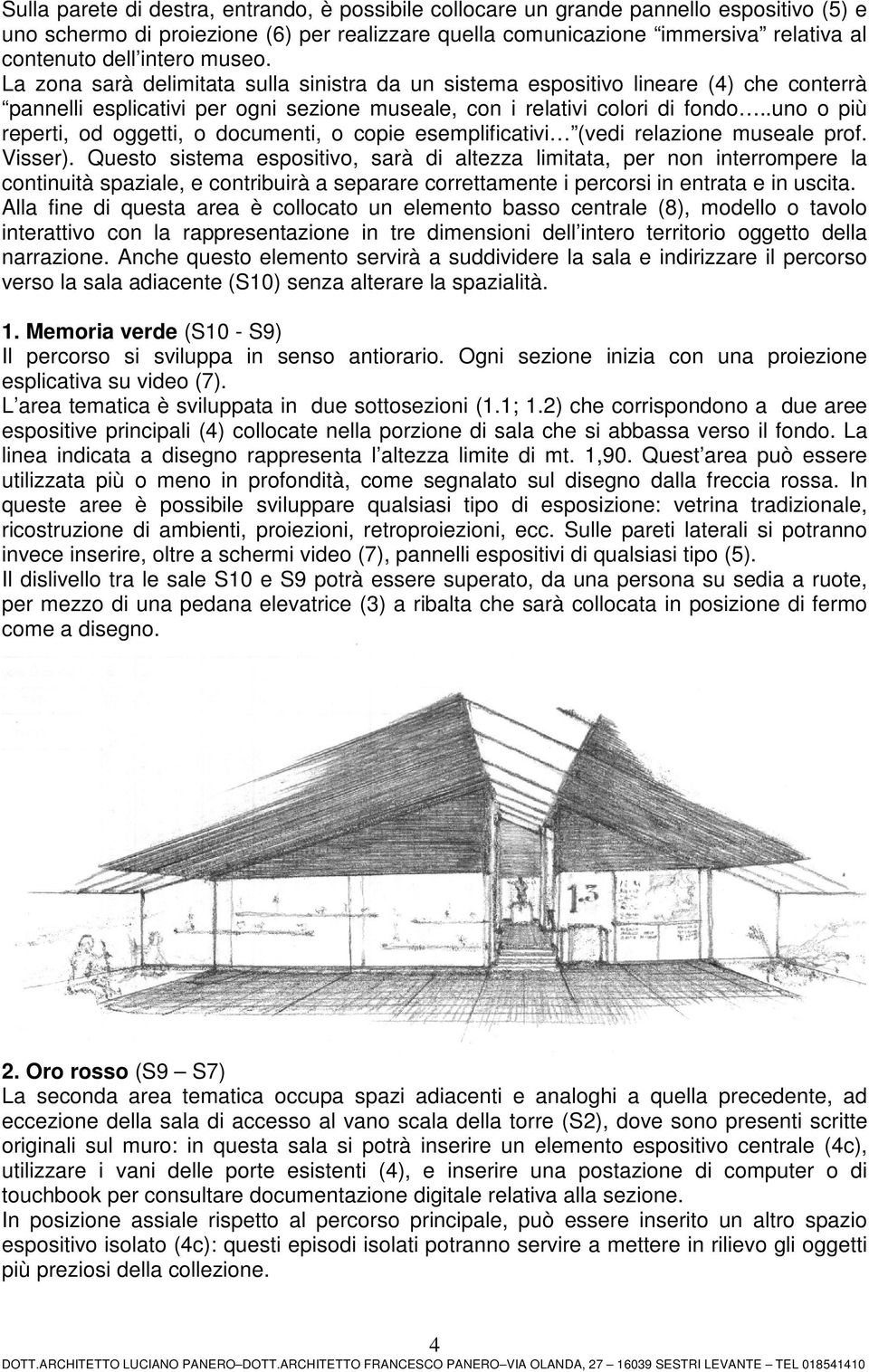 .uno o più reperti, od oggetti, o documenti, o copie esemplificativi (vedi relazione museale prof. Visser).