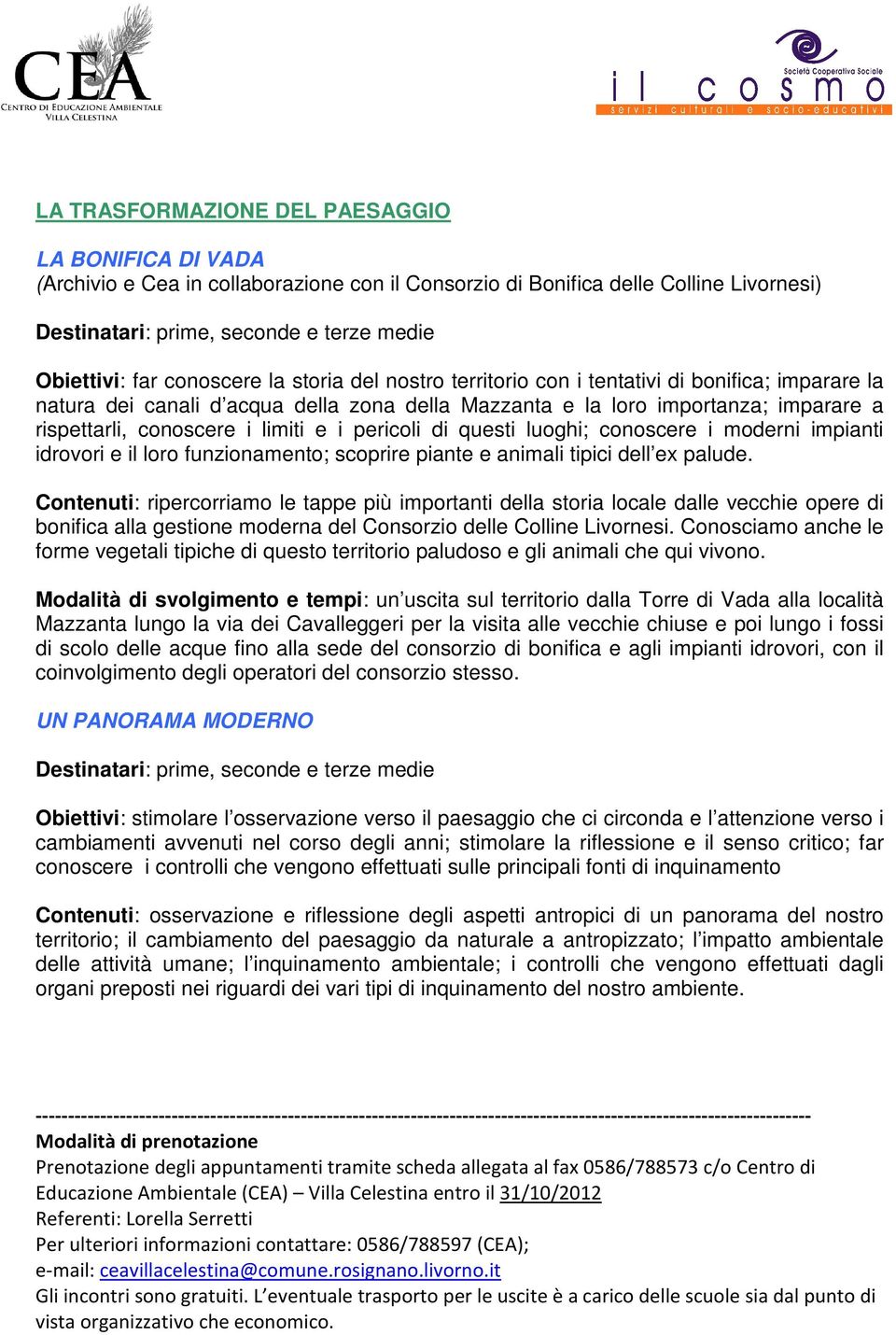 e i pericoli di questi luoghi; conoscere i moderni impianti idrovori e il loro funzionamento; scoprire piante e animali tipici dell ex palude.