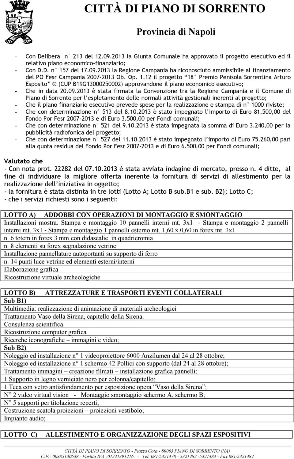 12 il progetto 18 Premio Penisola Sorrentina Arturo Esposito (CUP B19G13000250002) approvandone il piano economico esecutivo; - Che in data 20.09.