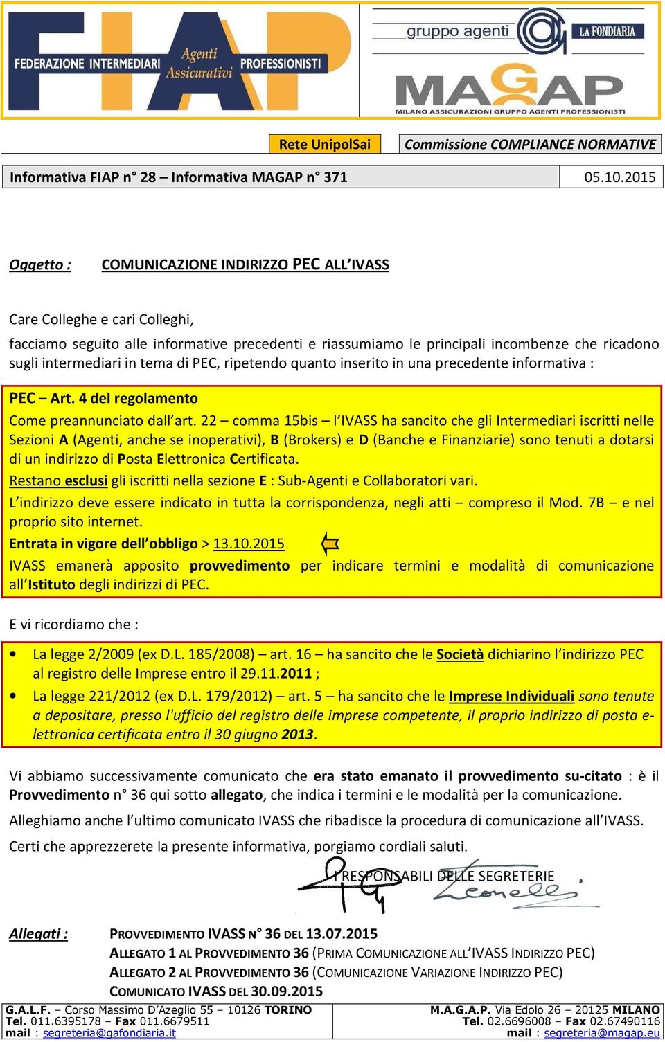 in tema di PEC, ripetendo quanto inserito in una precedente informativa : PEC Art. 4 del regolamento Come preannunciato dall art.