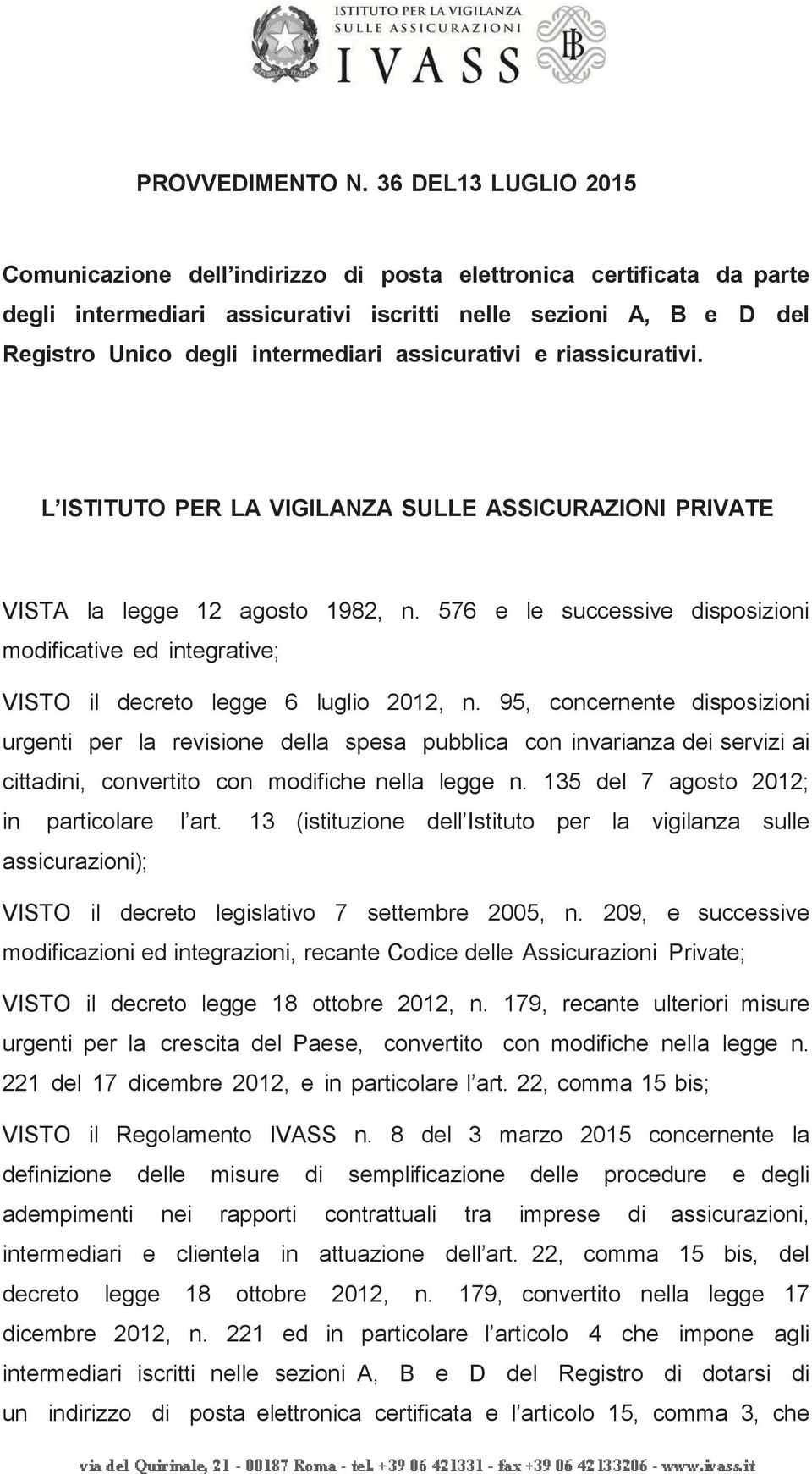 assicurativi e riassicurativi. L ISTITUTO PER LA VIGILANZA SULLE ASSICURAZIONI PRIVATE VISTA la legge 12 agosto 1982, n.