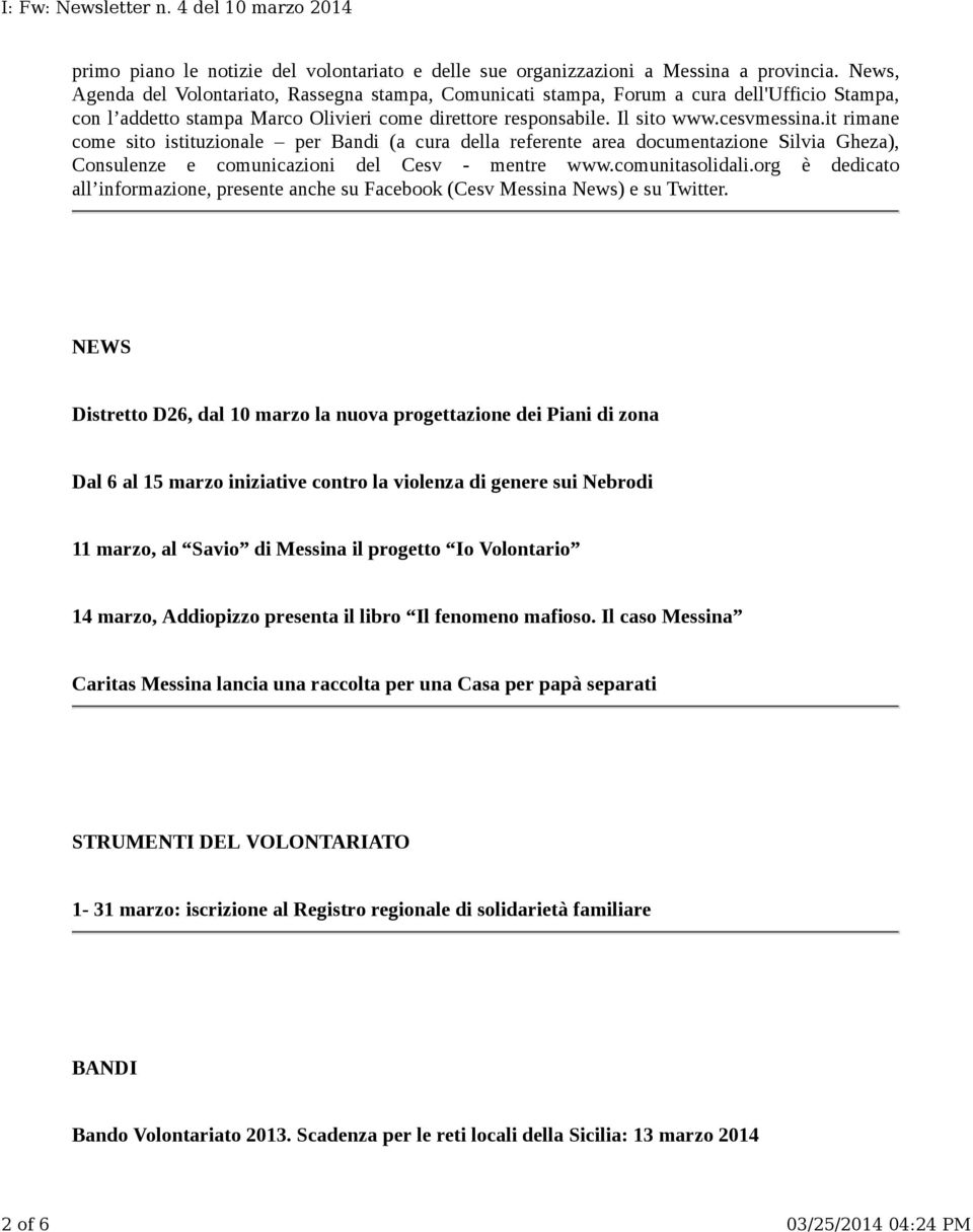 it rimane come sito istituzionale per Bandi (a cura della referente area documentazione Silvia Gheza), Consulenze e comunicazioni del Cesv - mentre www.comunitasolidali.