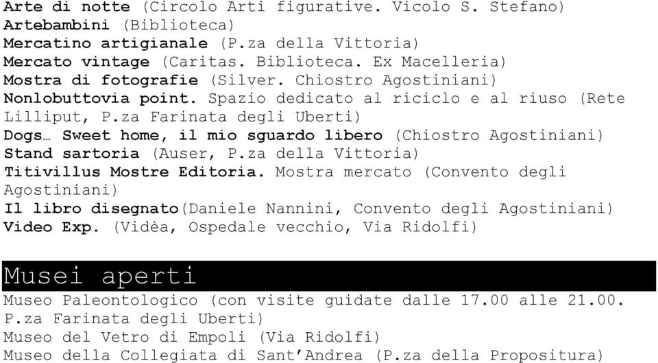 za Farinata degli Uberti) Dogs Sweet home, il mio sguardo libero (Chiostro Agostiniani) Stand sartoria (Auser, P.za della Vittoria) Titivillus Mostre Editoria.
