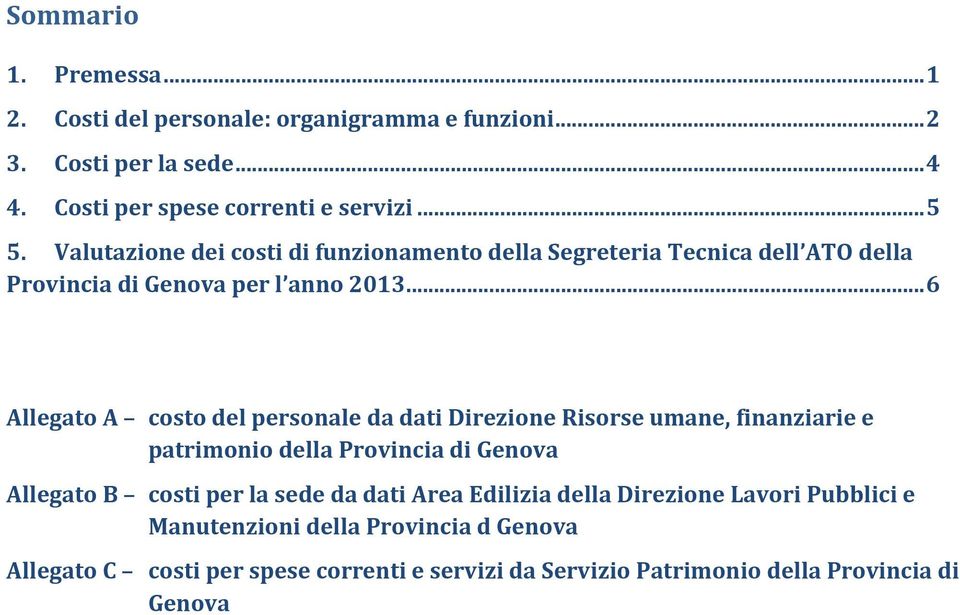 .. 6 Allegato A costo del personale da dati Direzione Risorse umane, finanziarie e patrimonio della Provincia di Genova Allegato B costi per la sede