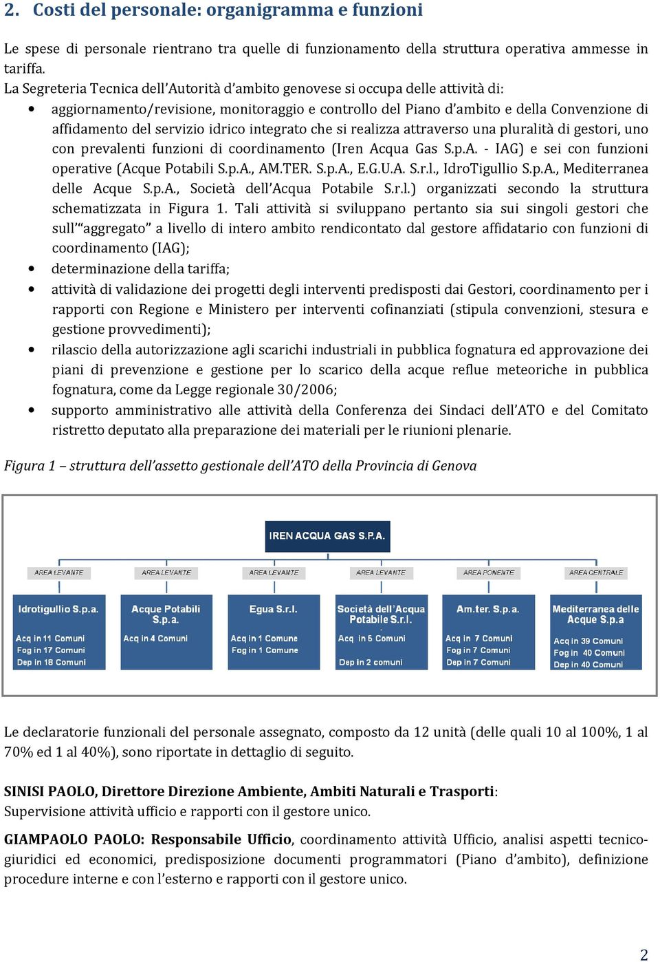 idrico integrato che si realizza attraverso una pluralità di gestori, uno con prevalenti funzioni di coordinamento (Iren Acqua Gas S.p.A. - IAG) e sei con funzioni operative (Acque Potabili S.p.A., AM.