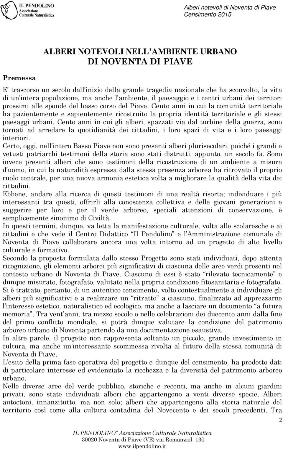 Cento anni in cui la comunità territoriale ha pazientemente e sapientemente ricostruito la propria identità territoriale e gli stessi paesaggi urbani.