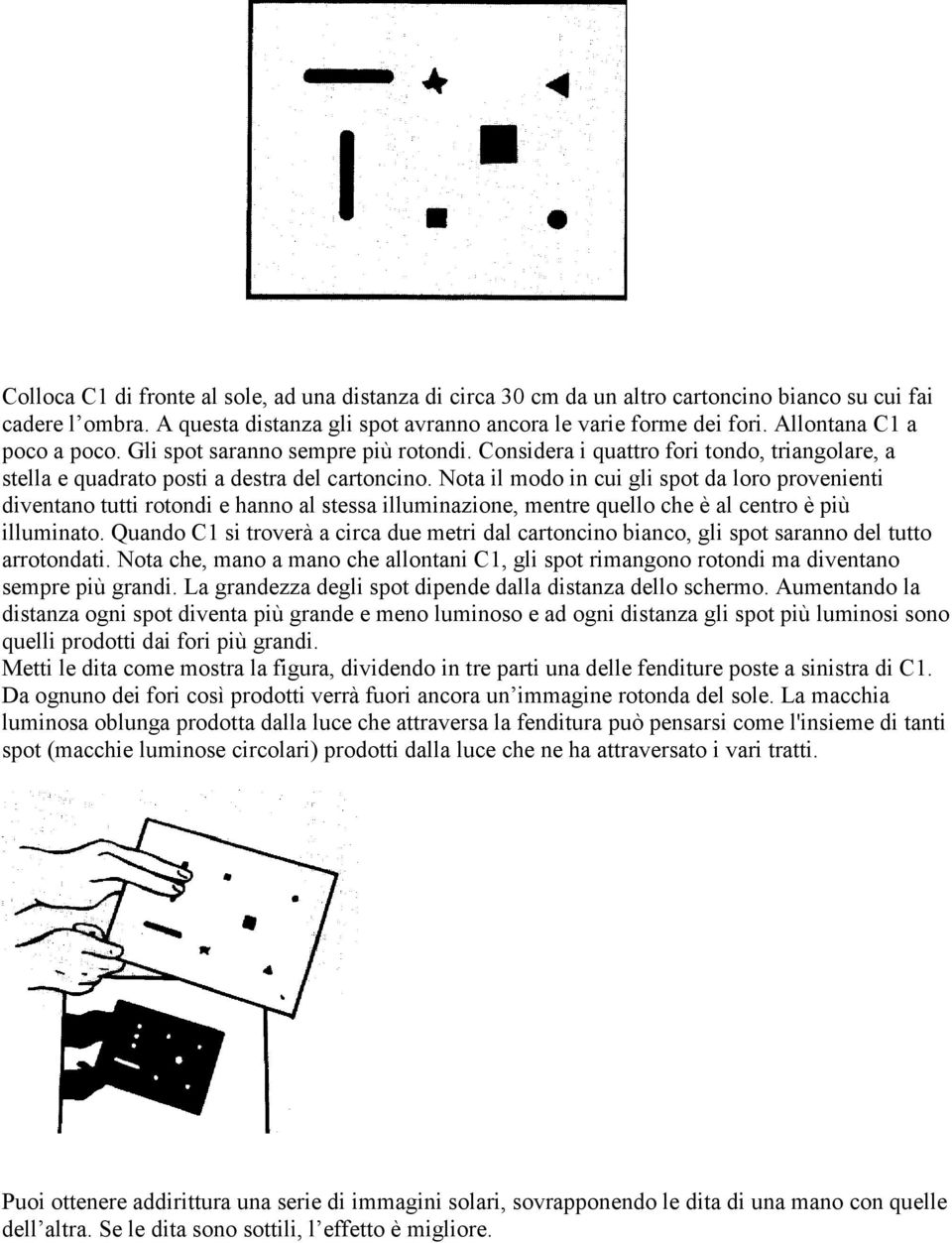 Nota il modo in cui gli spot da loro provenienti diventano tutti rotondi e hanno al stessa illuminazione, mentre quello che è al centro è più illuminato.