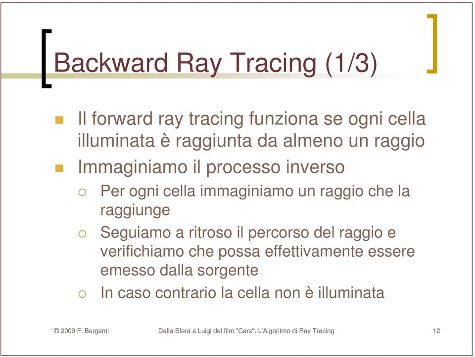 ritroso il percorso del raggio e verifichiamo che possa effettivamente essere emesso dalla sorgente In caso