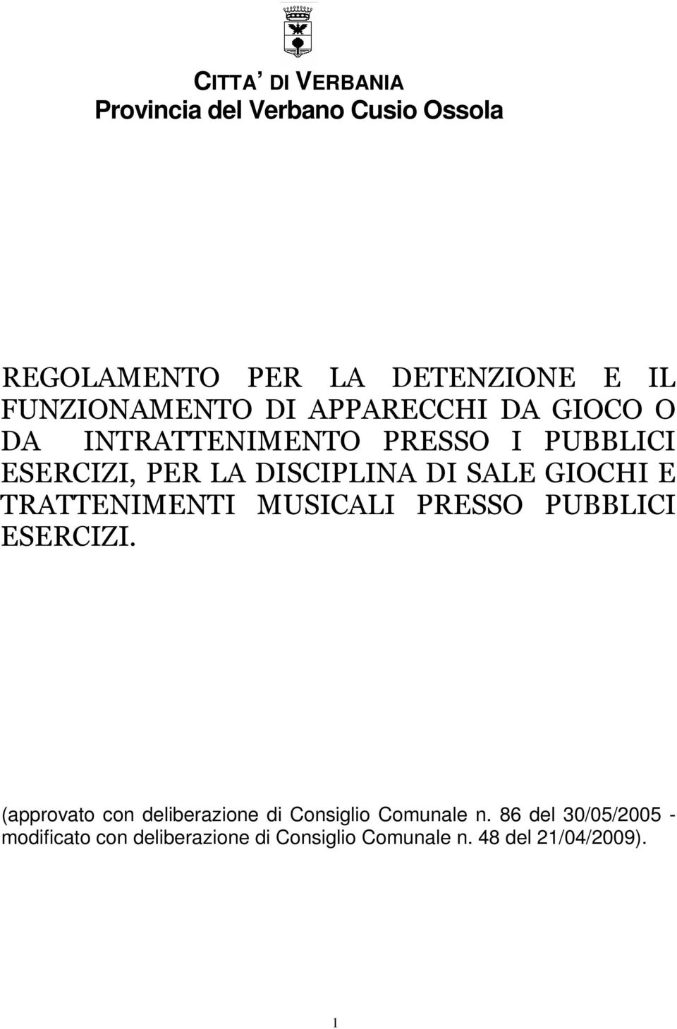 GIOCHI E TRATTENIMENTI MUSICALI PRESSO PUBBLICI ESERCIZI.