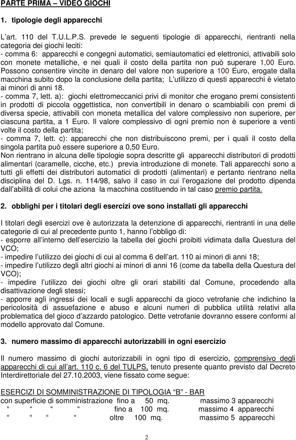 metalliche, e nei quali il costo della partita non può superare 1,00 Euro.