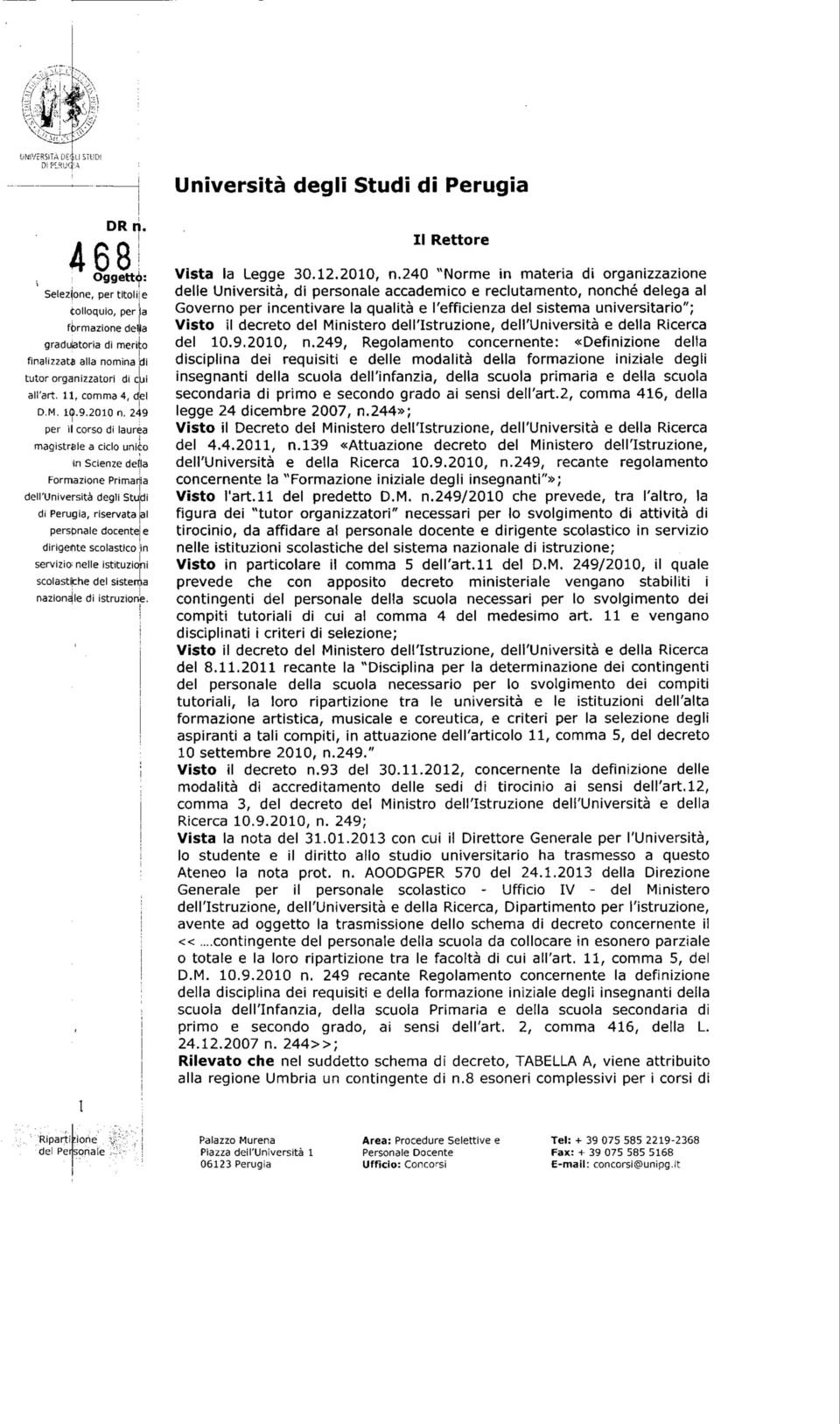 249 i per il corso di laurea magistrale a ciclo unièo in Scienze de a Formazione Primaria dell'università degli Studi di Perugia, riservata al personale docente e dirigente scolastico servizio; nelle