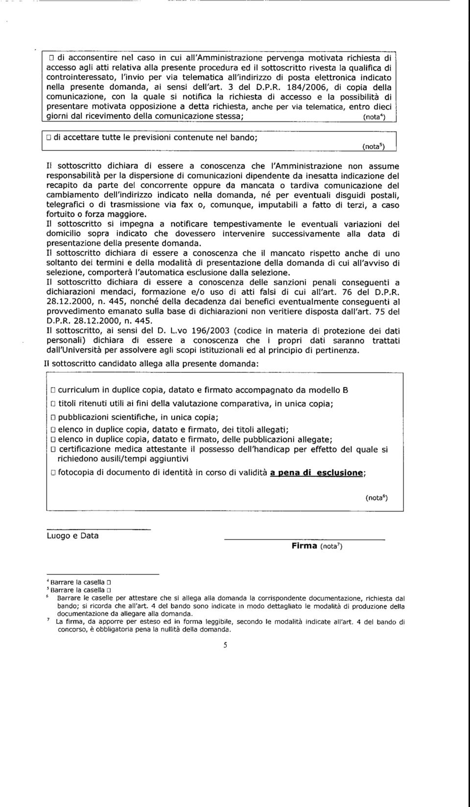 184/2006, di copia della comunicazione, con la quale si notifica la richiesta di accesso e la possibilità di presentare motivata opposizione a detta richiesta, anche per via telematica, entro dieci