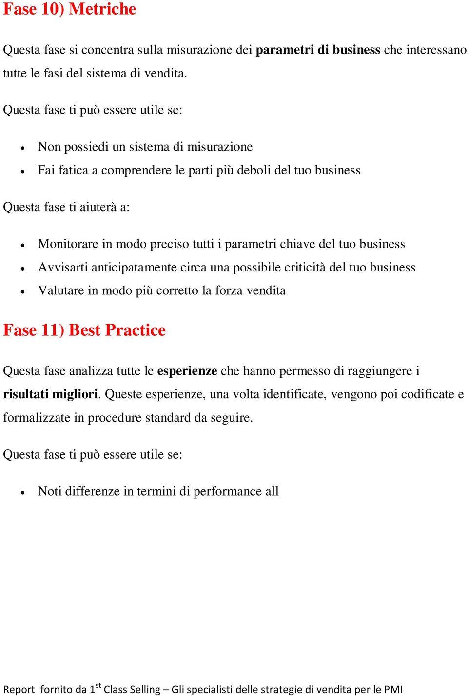 circa una possibile criticità del tuo business Valutare in modo più corretto la forza vendita Fase 11) Best Practice Questa fase analizza tutte le esperienze che hanno permesso di raggiungere i