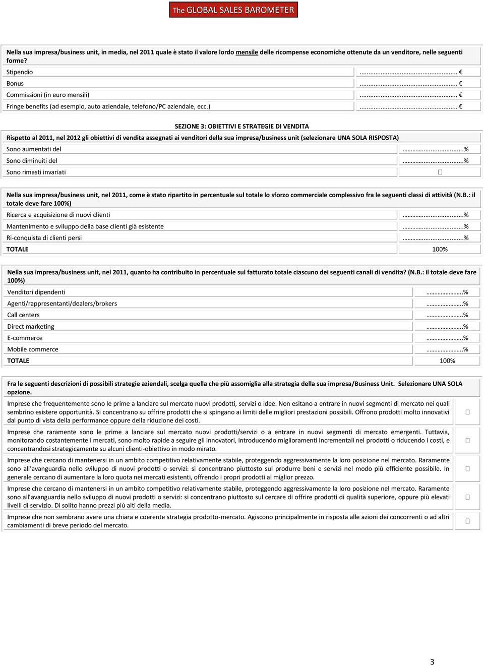 ) SEZIONE 3: OBIETTIVI E STRATEGIE DI VENDITA Rispetto al 2011, nel 2012 gli obiettivi di vendita assegnati ai venditori della sua impresa/business unit (selezionare UNA SOLA RISPOSTA) Sono aumentati